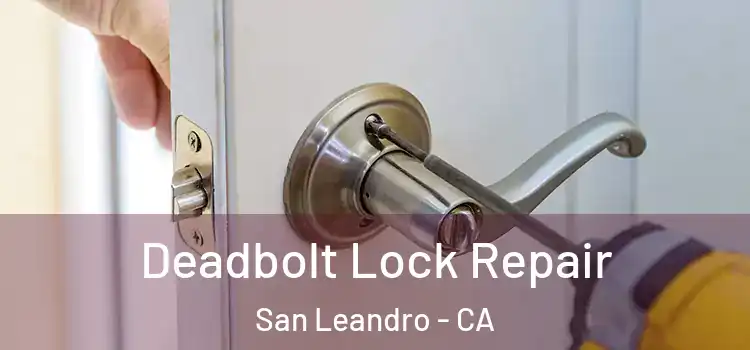 Deadbolt Lock Repair San Leandro - CA