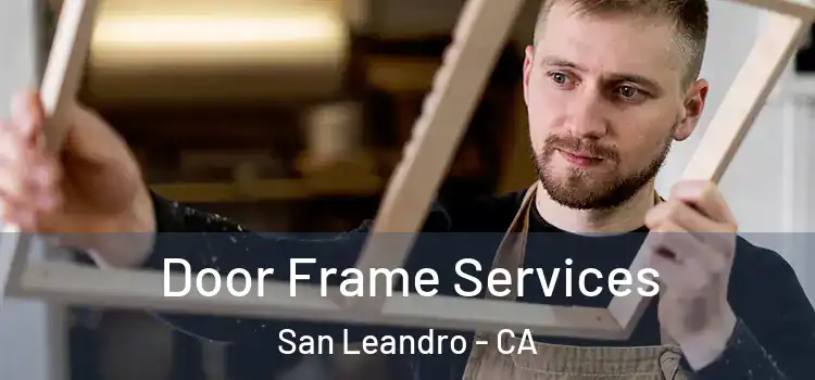  Door Frame Services San Leandro - CA