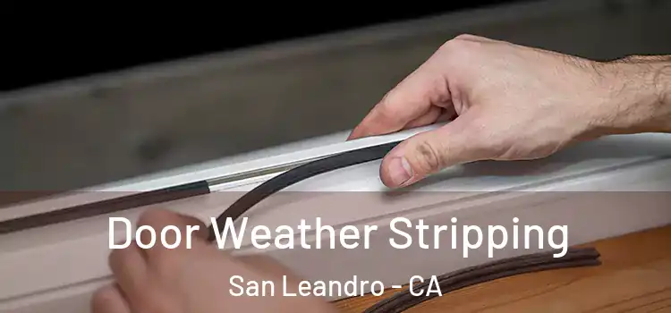 Door Weather Stripping San Leandro - CA
