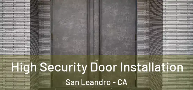 High Security Door Installation San Leandro - CA