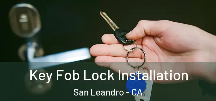  Key Fob Lock Installation San Leandro - CA
