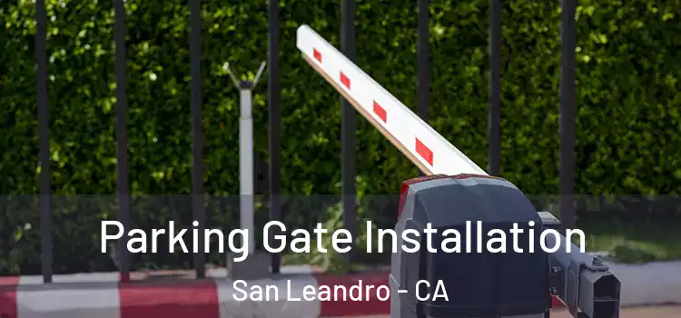 Parking Gate Installation San Leandro - CA