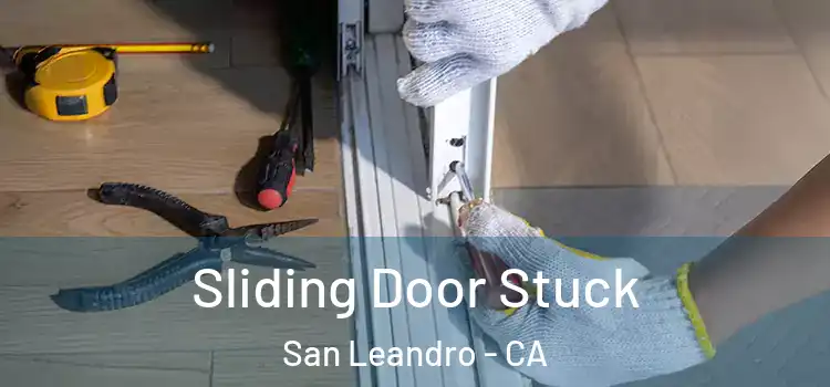  Sliding Door Stuck San Leandro - CA
